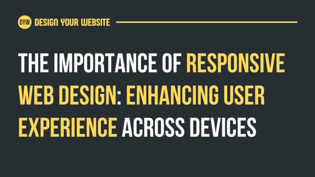 The Importance of Responsive Web Design Enhancing User Experience Across Devices