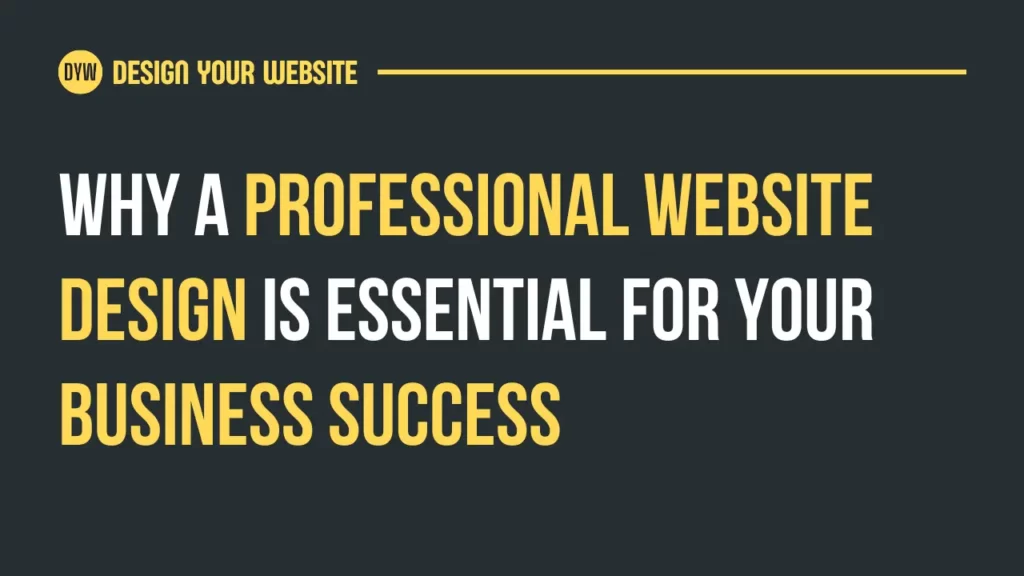 Why a Professional Website Design is Essential for Your Business Success