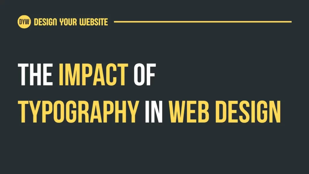Exploring the Impact of Typography in Web Design for an Enhanced User Experience
